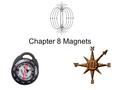 Chapter 8 Magnets. More than 2,000 years ago Greeks discovered deposits of a mineral that was a natural magnet. The mineral is now called magnetite. 2.