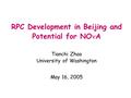 RPC Development in Beijing and Potential for NO A Tianchi Zhao University of Washington May 16, 2005.