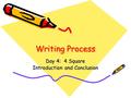 Writing Process Day 4: 4 Square Introduction and Conclusion.