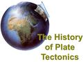 The History of Plate Tectonics. 1500’s: Abraham Ortelius Ortelius was a famous mapmaker Noticed that S. America & Africa “fit” together See how they fit.