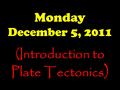 Monday December 5, 2011 (Introduction to Plate Tectonics )