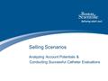 Selling Scenarios Analyzing Account Potentials & Conducting Successful Catheter Evaluations.