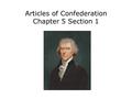 Articles of Confederation Chapter 5 Section 1. Explain how the states’ new constitutions reflected republican ideals. Describe the structure and powers.