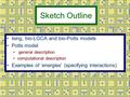 Sketch Outline Ising, bio-LGCA and bio-Potts models Potts model general description computational description Examples of ‘energies’ (specifying interactions)