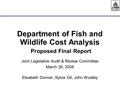 Department of Fish and Wildlife Cost Analysis Proposed Final Report Joint Legislative Audit & Review Committee March 26, 2008 Elisabeth Donner, Sylvia.