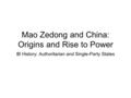 Mao Zedong and China: Origins and Rise to Power IB History: Authoritarian and Single-Party States.