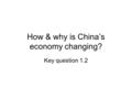 How & why is China’s economy changing? Key question 1.2.