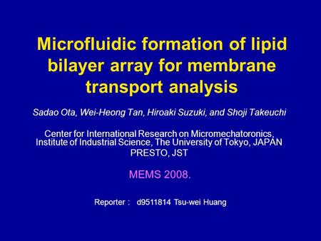 Microfluidic formation of lipid bilayer array for membrane transport analysis Sadao Ota, Wei-Heong Tan, Hiroaki Suzuki, and Shoji Takeuchi Center for International.
