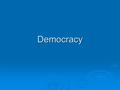 Democracy. What is Democracy?  Is democracy in the eye of the beholder? Soviets said they had “true democracy” Soviets said they had “true democracy”