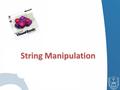 String Manipulation. Strings have their own properties and methods, just like a textbox or label or form does.
