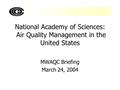 National Academy of Sciences: Air Quality Management in the United States MWAQC Briefing March 24, 2004.