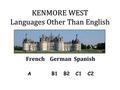 KENMORE WEST Languages Other Than English FrenchGermanSpanish AB1B2C1C2.