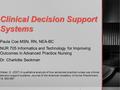 Clinical Decision Support Systems Paula Coe MSN, RN, NEA-BC NUR 705 Informatics and Technology for Improving Outcomes in Advanced Practice Nursing Dr.