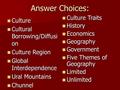 Answer Choices: Culture Culture Cultural Borrowing/Diffusi on Cultural Borrowing/Diffusi on Culture Region Culture Region Global Interdependence Global.