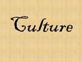 Culture. Culture -- What is it? It’s music, food, dress, language etc – but it’s more than that. It’s what makes you an individual.