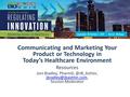 Communicating and Marketing Your Product or Technology in Today’s Healthcare Environment Resources Joni Bradley,