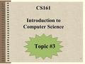 1 CS161 Introduction to Computer Science Topic #3.