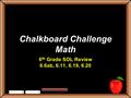 Chalkboard Challenge Math 6 th Grade SOL Review 6.6ab, 6.11, 6.19, 6.20.