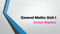 General Maths: Unit 1 Linear Algebra. 2A – Substitution Linear Algebra Using the calculator to solve substitution problems…. example “ | ” sign.