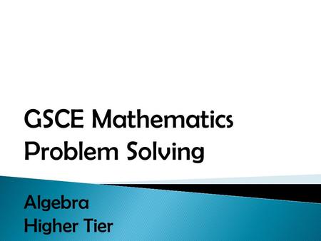 GSCE Mathematics Problem Solving Algebra Higher Tier.