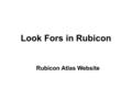 Look Fors in Rubicon Rubicon Atlas Website. To enter the Rubicon Atlas website for Franklin Township Public Schools, 1. Find your name in the drop down.