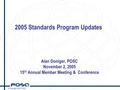 © Copyright 2005 POSC 2005 Standards Program Updates Alan Doniger, POSC November 2, 2005 15 th Annual Member Meeting & Conference.