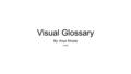 Visual Glossary By: Anya Khosla Unit 6. Introduction Most people in this world know how to read. Everywhere you go, people are always reading. From emails.