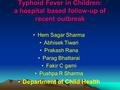 Typhoid Fever in Children: a hospital based follow-up of recent outbreak Hem Sagar Sharma Abhisek Tiwari Prakash Rana Parag Bhattarai Fakir C gami Pushpa.