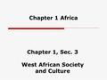 Chapter 1 Africa Chapter 1, Sec. 3 West African Society and Culture.