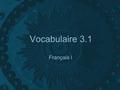Vocabulaire 3.1 Français I. Do you (fam.) have ___?