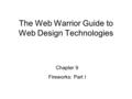 Chapter 9 Fireworks: Part I The Web Warrior Guide to Web Design Technologies.
