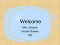 Welcome Mrs. Greene Social Studies 8B Your child is part of the greatest team EVER!! Things to look forward to: Team T-shirts Quarterly team building.