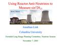 Using Reactor Anti-Neutrinos to Measure sin 2 2θ 13 Jonathan Link Columbia University Fermilab Long Range Planning Committee, Neutrino Session November.