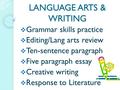 LANGUAGE ARTS & WRITING  Grammar skills practice  Editing/Lang arts review  Ten-sentence paragraph  Five paragraph essay  Creative writing  Response.