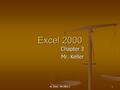 Mr. Keller - MS Office 21 Excel 2000 Chapter 3 Mr. Keller.