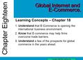 Chapter Eighteen Copyright, John Wiley and Sons, Inc. Learning Concepts – Chapter 18 1. Understand that E-Commerce is opening the international business.