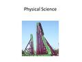 Physical Science. What is Physical Science Physics: the science of matter and energy and their interactions – Sciences such as physics, chemistry, astronomy,