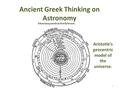 Ancient Greek Thinking on Astronomy Aristotle’s geocentric model of the universe. 1.