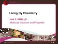 Living By Chemistry Unit 2: SMELLS Molecular Structure and Properties.