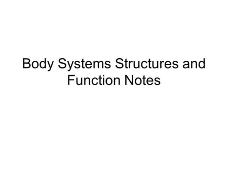 Body Systems Structures and Function Notes. Circulatory System Heart, Blood vessels such as the arteries, capillaries and veins, blood Function: Brings.