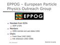 Stockholm University Erik Johansson EPPOG – European Particle Physics Outreach Group Mandate from ECFA HEPP of EPS Members CERN member and user states.