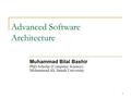 1 Advanced Software Architecture Muhammad Bilal Bashir PhD Scholar (Computer Science) Mohammad Ali Jinnah University.