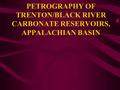 PETROGRAPHY OF TRENTON/BLACK RIVER CARBONATE RESERVOIRS, APPALACHIAN BASIN.