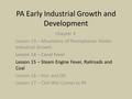 PA Early Industrial Growth and Development Chapter 4 Lesson 13 – Mountains of Pennsylvania Hinder Industrial Growth Lesson 14 – Canal Fever Lesson 15 –
