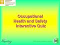 Click mouse on button to advance Occupational Health and Safety Interactive Quiz.