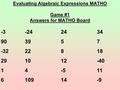 Evaluating Algebraic Expressions MATHO Game #1 Answers for MATHO Board -3-242434 903957 -3222818 291012-40 14-511 610914-9.