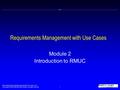 Rational Requirements Management with Use Cases v5.5 Copyright © 1998-2000 Rational Software, all rights reserved 1 Requirements Management with Use Cases.