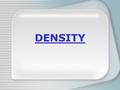 DENSITY. What IS density? Science Definition: Mass per unit volumeScience Definition: Mass per unit volume Every day Definition: How heavy something is.