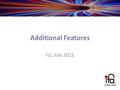 Additional Features FLL July 2011. Additional Features General Retina Glaucoma ASC/Surgery.