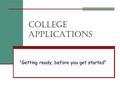 College Applications “Getting ready, before you get started”